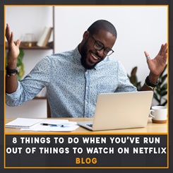 8 things to do when you've run out of things to watch on Netflix blog